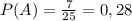 P(A)=\frac{7}{25} =0,28