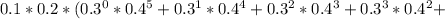 0.1*0.2*( 0.3^{0} * 0.4^{5}+ 0.3^{1} * 0.4^{4}+ 0.3^{2} * 0.4^{3}+ 0.3^{3} * 0.4^{2}+