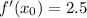 f'(x_0)=2.5