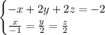 \begin{cases} -x + 2y + 2z = -2 \\ \frac{x}{-1}= \frac{y}{2}= \frac{z}{2} \end{cases}