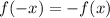 f(-x) = -f(x)