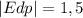 |Edp|=1,5