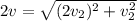 2v=\sqrt{(2v_{2}) ^{2} +v_{2}^{2}