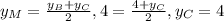 y_{M} = \frac{ y_{B}+ y_{C} }{2} , 4= \frac{4+ y_{C} }{2} , y_{C} =4