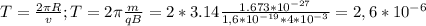 T=\frac{2 \pi R}{v}; T= 2 \pi \frac{m}{qB} = 2*3.14 \frac{1.673* 10^{-27} }{1,6* 10^{-19}*4* 10^{-3} } =2,6* 10^{-6}