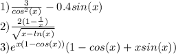 1) \frac{3}{cos^{2}(x) } -0.4sin(x) \\ 2) \frac{2(1- \frac{1}{x}) }{ \sqrt{x-ln(x)} } \\ 3) e^{x(1-cos(x))} (1-cos(x)+xsin(x))