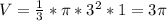 V= \frac{1}{3}* \pi * 3^{2}*1=3 \pi