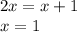 2x = x+1 \\&#10;x = 1