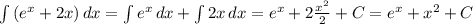 \int\limits {(e^x + 2x)} \, dx = \int\limits {e^x} \, dx + \int\limits {2x} \, dx = e^x + 2 \frac{x^2}{2} + C = e^x + x^2 +C