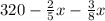 320- \frac{2}{5}x- \frac{3}{8}x