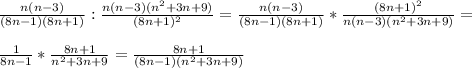 \frac{n(n-3)}{(8n-1)(8n+1)}:\frac{n(n-3)(n^2+3n+9)}{(8n+1)^2}=\frac{n(n-3)}{(8n-1)(8n+1)}*\frac{(8n+1)^2}{n(n-3)(n^2+3n+9)}=\\\\\frac{1}{8n-1}*\frac{8n+1}{n^2+3n+9}=\frac{8n+1}{(8n-1)(n^2+3n+9)}