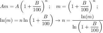 \displaystyle Am=A\left(1+ \frac{B}{100}\right)^n; \quad m=\left(1+ \frac{B}{100}\right)^n; \\ \\ \ln(m)=n\ln\left(1+ \frac{B}{100}\right) \to n= \frac{\ln(m)}{\ln\left(1+ \displaystyle \frac{B}{100}\right)}