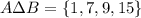 A\Delta B=\{1,7,9,15\}