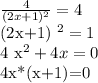 \frac{4}{(2x+1) ^{2} } =4&#10;&#10;(2x+1) ^{2} =1&#10;&#10;4 x^{2} +4x=0&#10;&#10;4x*(x+1)=0