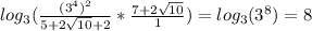 \\\\log_3(\frac{(3^4)^2}{5+2\sqrt{10}+2}*\frac{7+2\sqrt{10}}{1})=log_3(3^8)=8