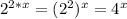 2^{2*x} = (2^{2} ) ^{x} = 4^{x}