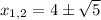 x_{1,2}=4 \pm \sqrt5