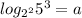 log_{2^{2}}5^{3}=a