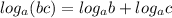 log_{a}(bc)=log_{a}b+log_{a}c