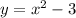 y=x^2-3