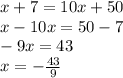 x+7=10x+50\\x-10x=50-7\\-9x=43\\x=-\frac{43}{9}