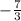 -\frac{7}{3}