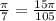 \frac{ \pi }{7} =\frac{ 15\pi }{105}