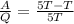 \frac{A}{Q} = \frac{5T-T}{5T}