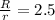 \frac{R}{r} = 2.5