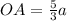 OA= \frac{5}{3}a