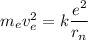 m_{e}v_{e} ^{2}= k\dfrac{e^{2} }{r _{n} }