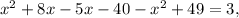 x^{2} +8x-5x-40- x^{2} +49=3,&#10;