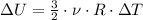 \Delta U= \frac{3}{2} \cdot \nu\cdot R\cdot \Delta T