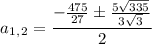 a_1_,_2= \dfrac{-\frac{475}{27}\pm\frac{5 \sqrt{335} }{3 \sqrt{3} }}{2}