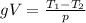 gV = \frac{T_1 - T_2}{p}