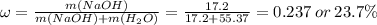 \omega =\frac{m(NaOH)}{m(NaOH)+m(H_{2}O)}=\frac{17.2}{17.2+55.37}=0.237\:or\:23.7\%