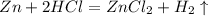 Zn+2HCl=ZnCl_{2}+H_{2}\uparrow