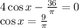 4\cos x-\frac{36}{\pi}=0\\ \cos x=\frac{9}{\pi}