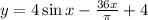 y=4\sin x- \frac{36x}{\pi} +4