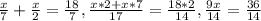 \frac{x}{7}+ \frac{x}{2} = \frac{18}{7} , \frac{x*2+x*7}{17} = \frac{18*2}{14} , \frac{9x}{14} = \frac{36}{14}