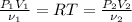 \frac{P_1V_1}{\nu_1} = RT = \frac{P_2V_2}{\nu_2}