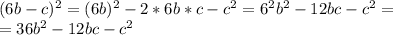 (6b-c)^2=(6b)^2-2*6b*c-c^2=6^2b^2-12bc-c^2= \\ =36b^2-12bc-c^2