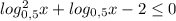 log^2_{0,5}x+log_{0,5}x-2 \leq 0