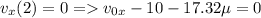 \displaystyle v_x(2)=0 = v_{0x}-10-17.32\mu=0