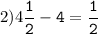 2)4\tt\displaystyle\frac{1}{2}-4=\frac{1}{2}