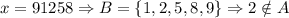 x=91258 \Rightarrow B=\{1,2,5,8,9\} \Rightarrow 2 \notin A