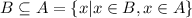 B \subseteq A=\{x| x\in B , x\in A\}