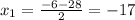 x_1= \frac{-6-28}{2}=-17