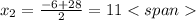 x_2= \frac{-6+28}{2}=11