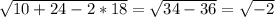 \sqrt{10+24-2*18} = \sqrt{34-36}= \sqrt{-2}